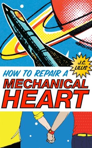 Front cover of J.C. Lillis' How to Repair a Mechanical Heart (2012)